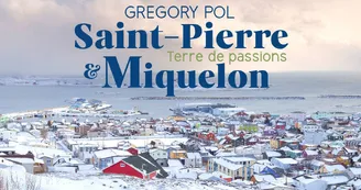 Exposition - Saint-Pierre & Miquelon, Terre de passions Exposition - Saint-Pierre & Miquelon, Terre de passions