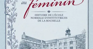 Exposition - Enseigner au féminin. Histoire de l’École normale d’institutrices de La Rochelle Exposition - Enseigner au féminin. Histoire de l’École normale d’institutrices de La Rochelle